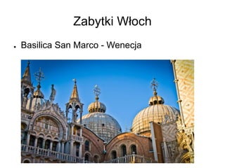 Zabytki Włoch
● Basilica San Marco - Wenecja
 
