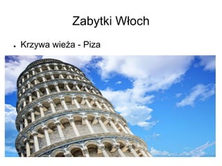 Zabytki Włoch
● Krzywa wieża - Piza
 