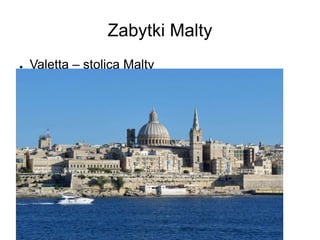 Zabytki Malty
● Valetta – stolica Malty
 