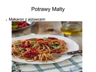 Potrawy Malty
● Makaron z jeżowcem
 