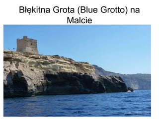 Błękitna Grota (Blue Grotto) na
Malcie
 