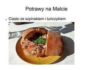 Potrawy na Malcie
● Ciasto ze szpinakiem i tuńczykiem
 