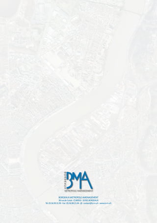 BORDEAUXMETROPOLEAMENAGEMENT
38ruedeCursol-CS80010-33001BORDEAUX
Tél.05.56.99.31.99-Fax:05.56.98.21.04-@:contact@b-m-a.fr-www.b-m-a.fr
 