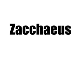 Zacchaeus
 