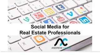 Social Media for
Real Estate Professionals
 