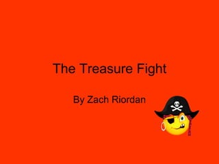 The Treasure Fight By Zach Riordan 