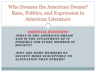 Who Dreams the American Dream? Race, Politics, and Expression in American Literature Essential Questions ,[object Object]