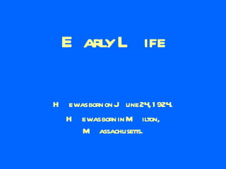 Early Life He was born on June 24, 1924. He was born in Milton, Massachusetts. 