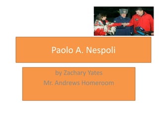 Paolo A. Nespoli

    by Zachary Yates
Mr. Andrews Homeroom
 