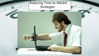 Reducing Time-to-Market
Strategies
2. Provide-from-Stock Strategy. If the IT strategy is to buy
rather than build then implement “as is”, change the Enterprise
to fit the package. Build and maintain “interfaces” with any
replicated concerns in the existing legacy or in future system
implementations.
 