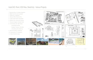 AutoCAD,Revit,3DSMax,SketchUp: VariousProjects
1. Structural Plan LTU Gallery Expansion
2. BBAC First Floor and Courtyard
3. MCBW 2011 Expansion
4. Medical Office Electrical Plan
5. Legacy Oaks Section and Details
6. Medical Clinic Zoning and Parking
7. Structural Diagram Exploded View
8. Holl’s Writing with Light House:
a-FBX Model transfer
b-Material Testing in 3DS Max
c-Rendering with mental ray
9. Structural Design in SketchUp
10. Framing Plan LTU Expansion
11. Castle Grille Bar Layout
1
2 3
4
7 8a
5 6
9 10 118b 8c
 