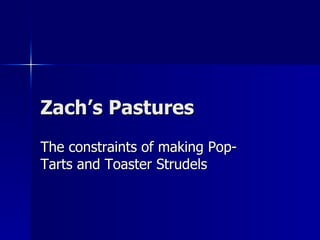 Zach’s Pastures The constraints of making Pop-Tarts and Toaster Strudels  