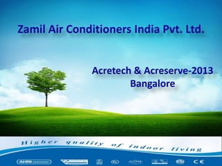 Zamil Air Conditioners India Pvt. Ltd.
Acretech & Acreserve-2013
Bangalore

 