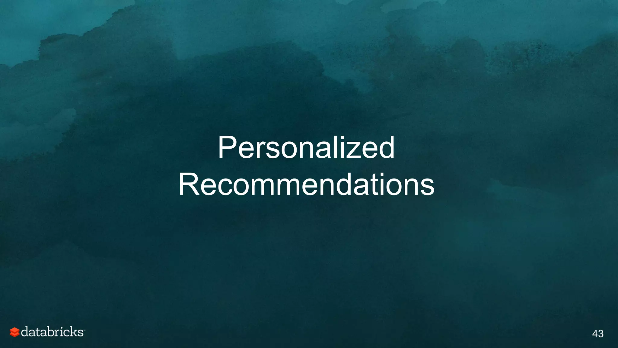 Personalized
Recommendations
43
 