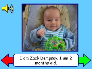 I am Zack Dempsey. I am 2
months old.
 