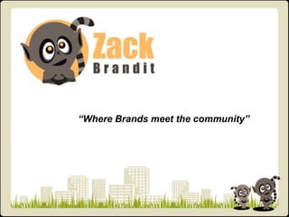 “Where Brands meet the community”
 