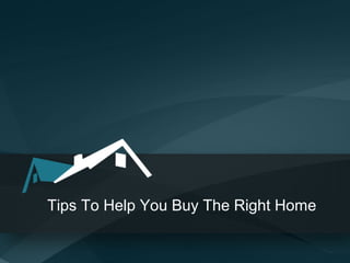 Tips To Help You Buy The Right Home
 