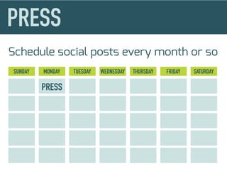 Schedule social posts every month or so
 