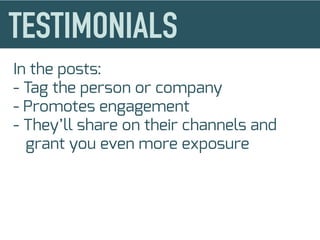 In the posts:
- Tag the person or company
- Promotes engagement
- They’ll share on their channels and
grant you even more exposure
 