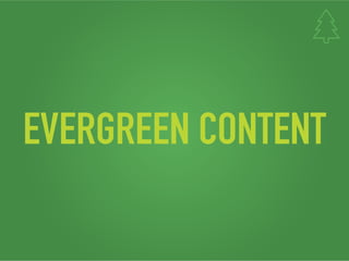 EVERGREEN CONTENT
 