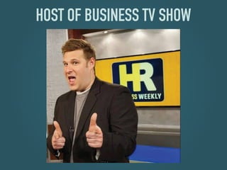 HOST OF BUSINESS TV SHOW
 