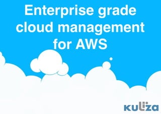 Enterprise grade
cloud management
     for AWS
 