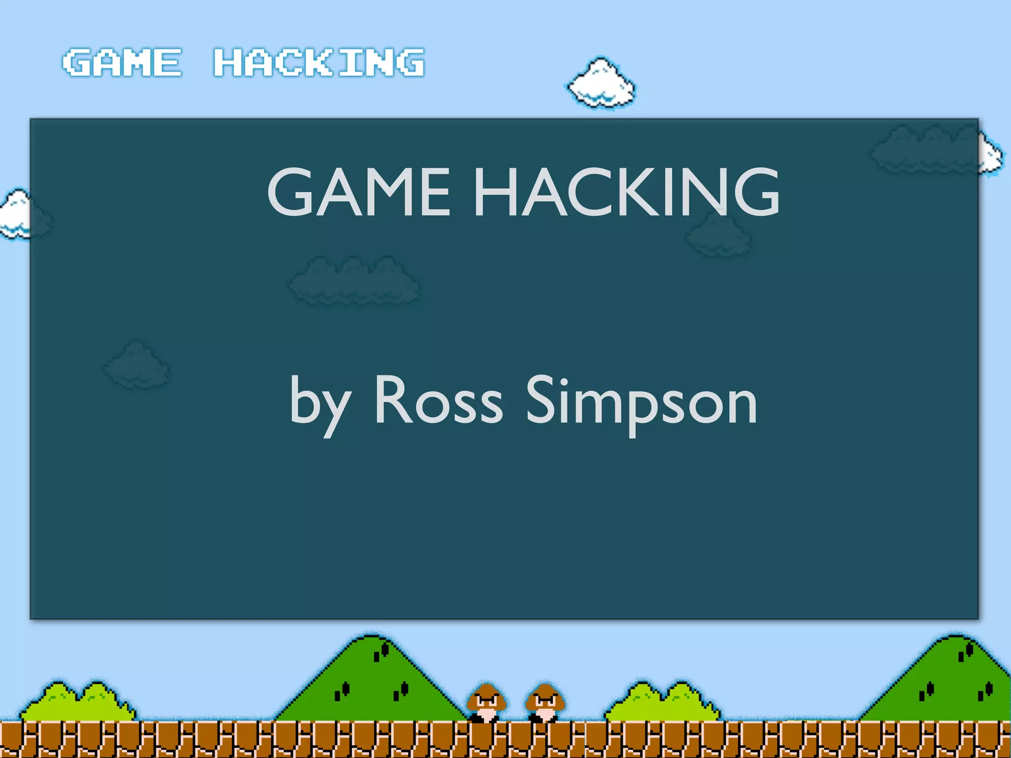 GAME HACKING
by Ross Simpson
 
