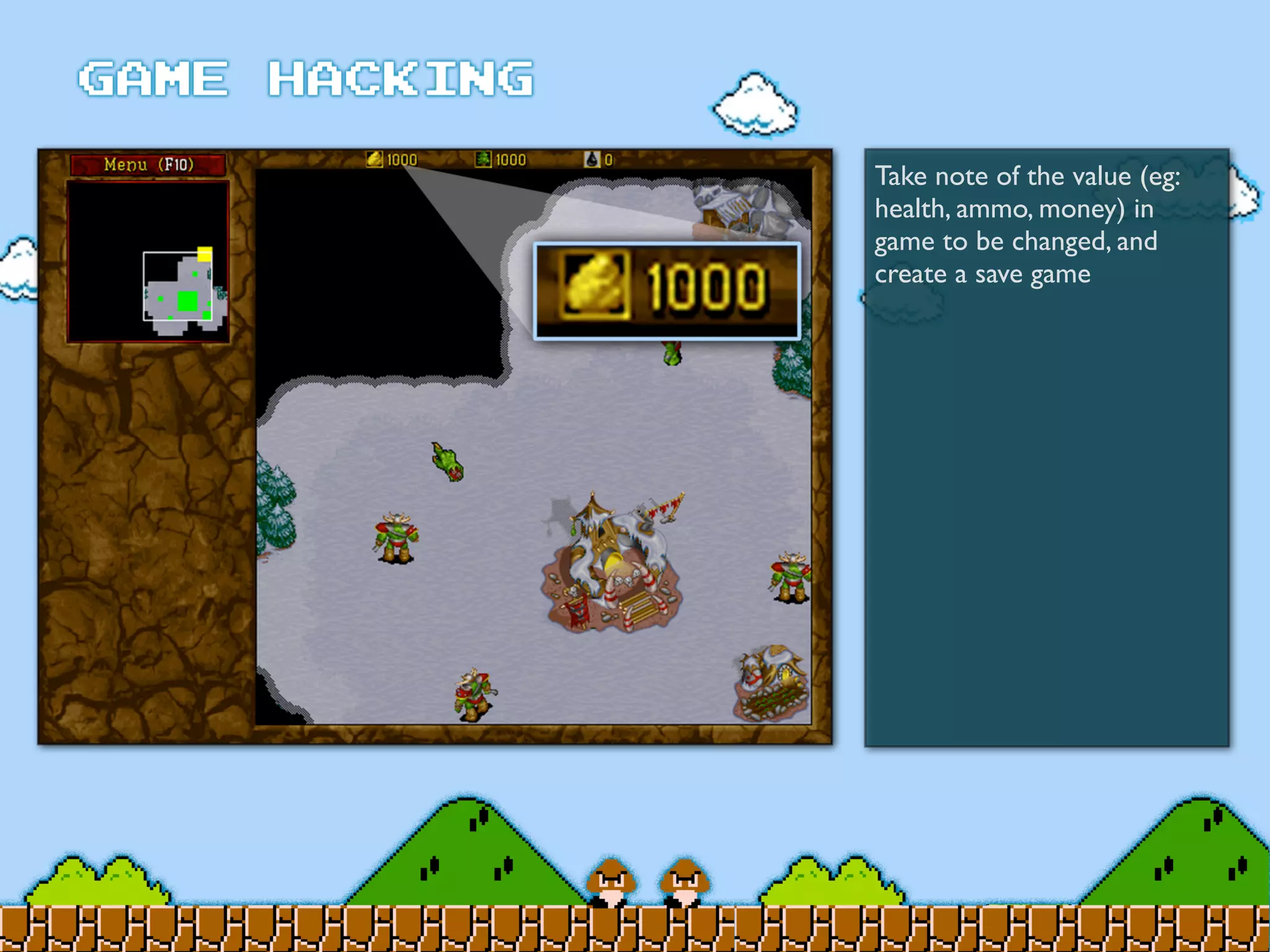Take note of the value (eg:
health, ammo, money) in
game to be changed, and
create a save game
 