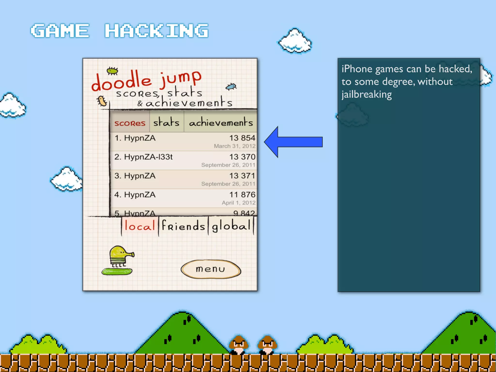 iPhone games can be hacked,
to some degree, without
jailbreaking
 