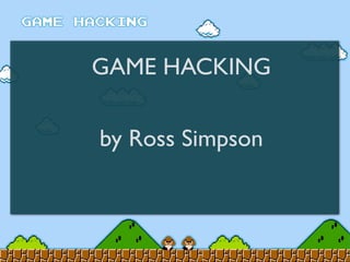 GAME HACKING
by Ross Simpson
 