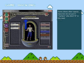 Game clients often restrict
input, but we can put in
“markers” (the third “A” in
this case)
 