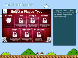 Some games “lock” content
until certain levels or scores
are reached (or payments
have been made)
 