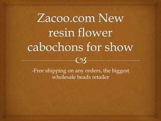 Zacoo.com New resin flower cabochons for show -Free shipping on any orders, the biggest wholesale beads retailer 