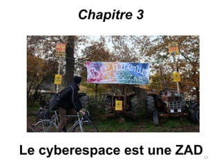 Chapitre 3
13
Le cyberespace est une ZAD
 