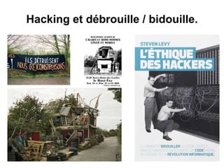 Hacking et débrouille / bidouille.
19
 