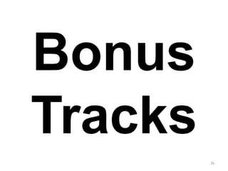 Bonus
Tracks
26
 