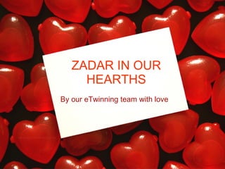 ZADAR IN OUR HEARTHS By our eTwinning team with love 