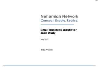 Code-P1




Small Business Incubator
case study

May 2012




Zadok Prescott
 