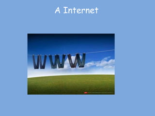A Internet
 