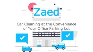 Car Cleaning at the Convenience
of Your Office Parking Lot
Zaed
 