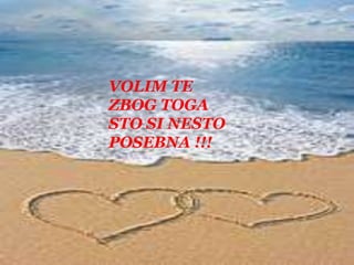 VOLIM TEZBOG TOGASTO SI NESTOPOSEBNA !!!