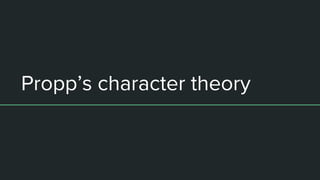 Propp’s character theory
 
