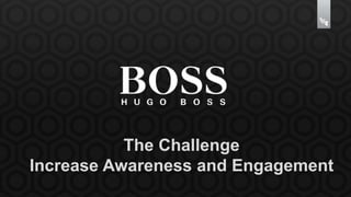 The Challenge 
Increase Awareness and Engagement 
 
