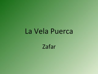 La Vela Puerca Zafar 