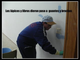 Los lápices y libros dieron paso a  guantes y brochas 