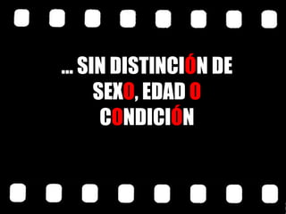 …  SIN DISTINCI Ó N DE SEX O , EDAD  O  C O NDICI Ó N 