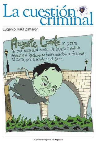 La cuestión
criminal
Eugenio Raúl Zaffaroni
Suplemento especial de PáginaI
12
9
 