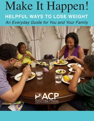 An Everyday Guide for You and Your Family
HELPFUL WAYS TO LOSE WEIGHT
Make It Happen!
SM
 
