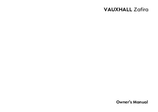 VAUXHALL Zafira




    Owner’s Manual
 