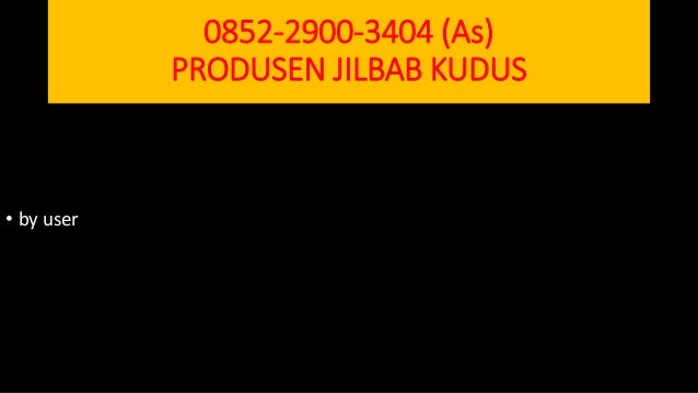 0852 2900 3404 As Produsen Jilbab Kudus Produsen 0852 2900 3404 As Produsen Jilbab Kudus Produsen
